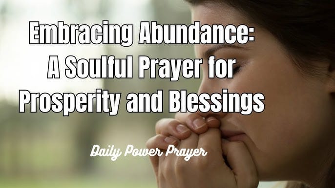 Embracing Abuncance :A soulful prayer for prosperity and Blessings .