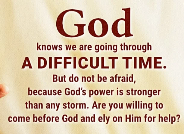 Text on a white background: "God knows we are going through a difficult time. But do not be afraid, because God's power is stronger than any storm. Are you willing to come before God and rely on Him for help